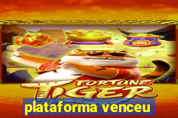 plataforma venceu