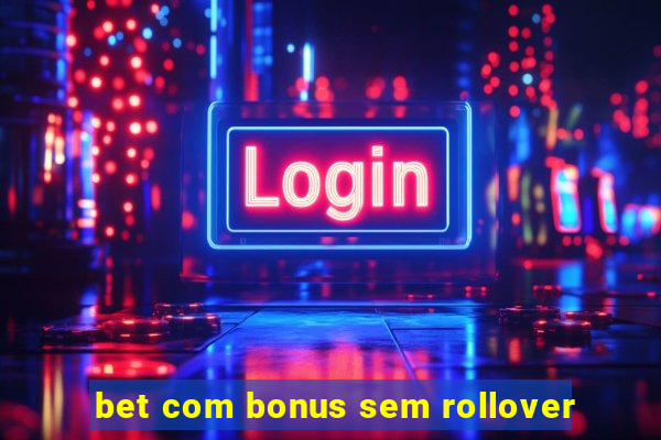 bet com bonus sem rollover