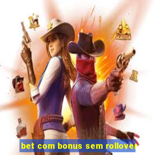 bet com bonus sem rollover