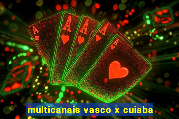 multicanais vasco x cuiaba