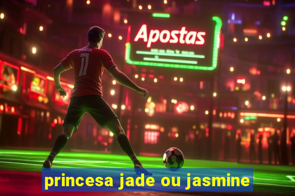 princesa jade ou jasmine