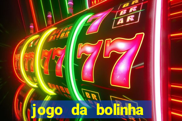 jogo da bolinha que dá dinheiro