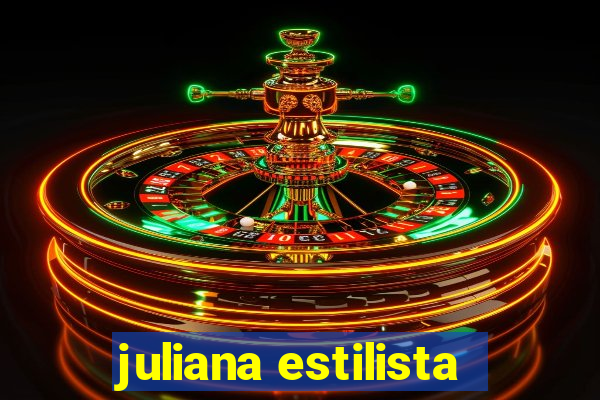 juliana estilista