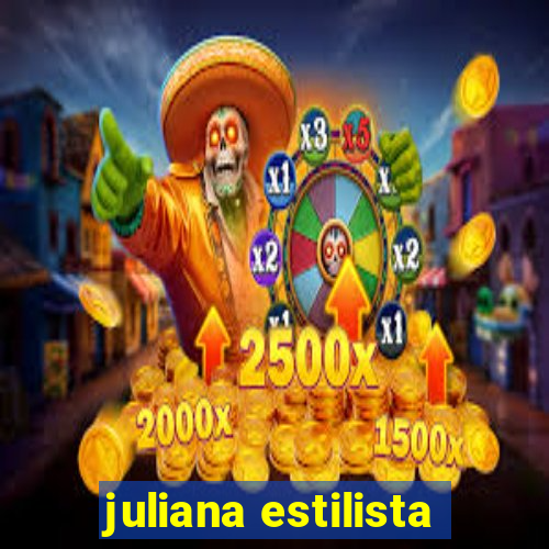 juliana estilista