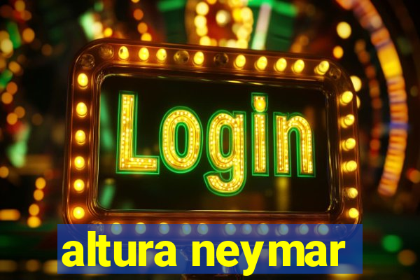 altura neymar