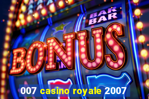 007 casino royale 2007