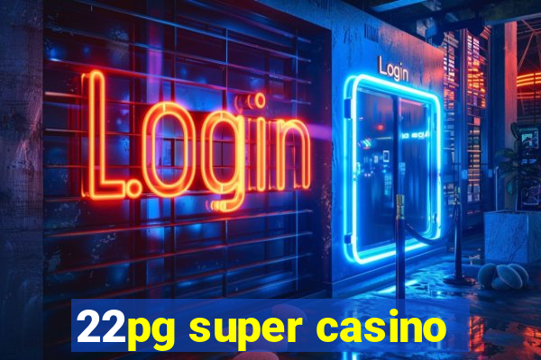 22pg super casino