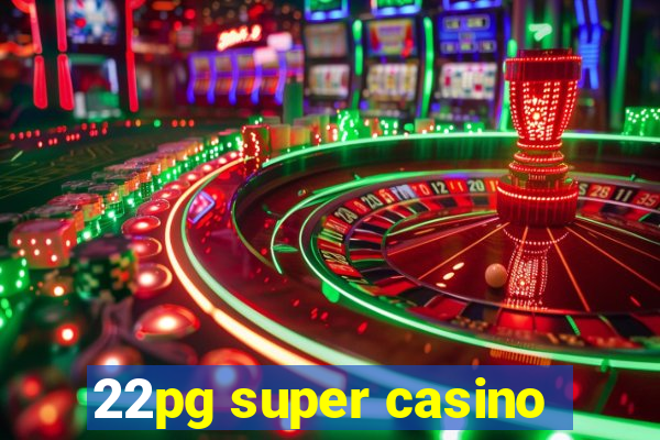 22pg super casino