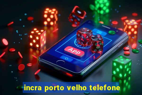 incra porto velho telefone