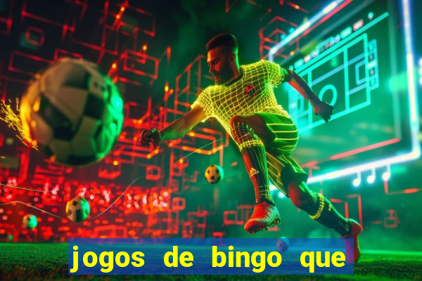 jogos de bingo que ganha dinheiro