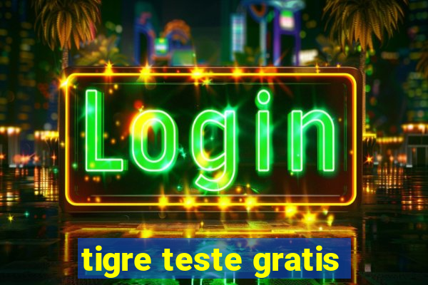 tigre teste gratis