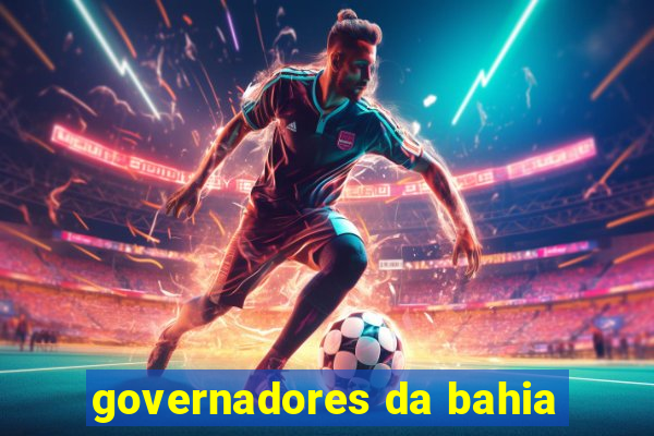 governadores da bahia