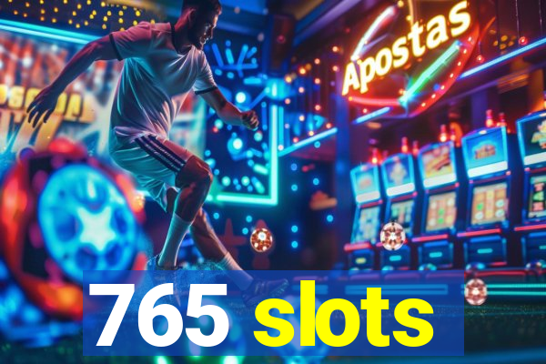 765 slots