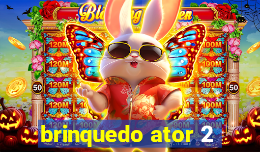 brinquedo ator 2