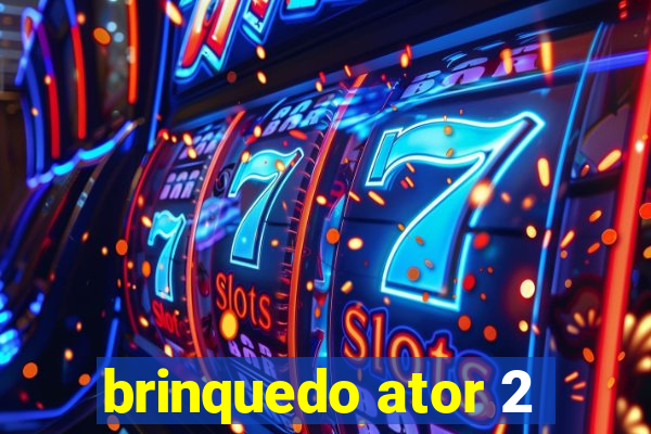 brinquedo ator 2