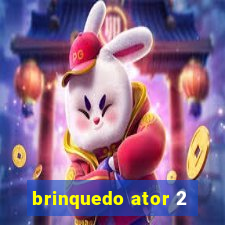 brinquedo ator 2