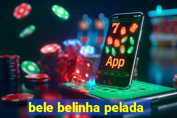 bele belinha pelada