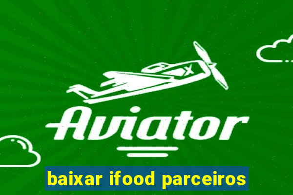 baixar ifood parceiros