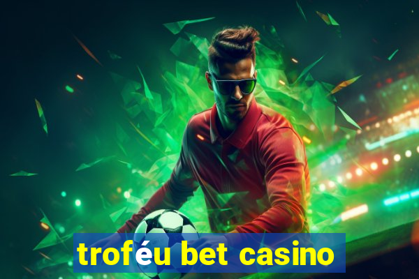 troféu bet casino