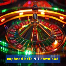 cuphead beta 9.1 download