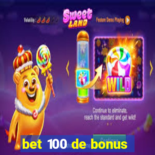 bet 100 de bonus