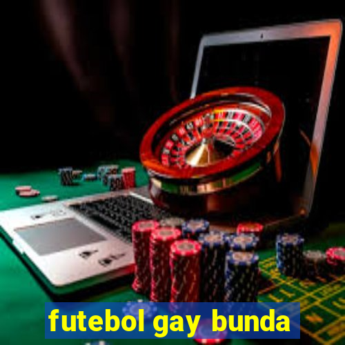 futebol gay bunda