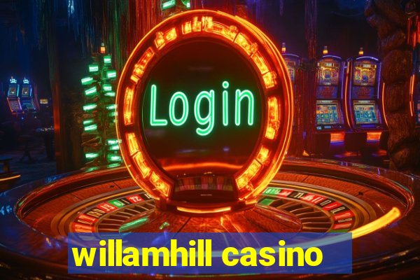 willamhill casino