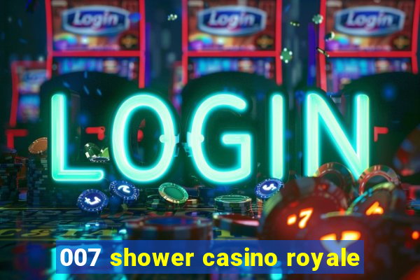 007 shower casino royale