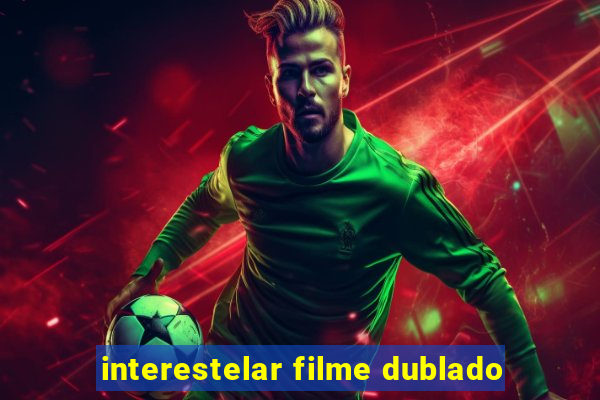 interestelar filme dublado