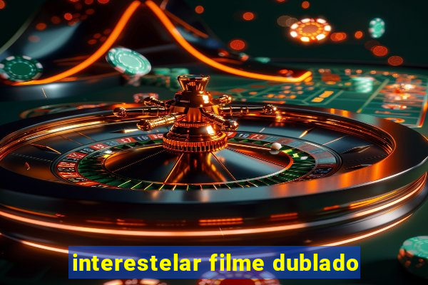 interestelar filme dublado