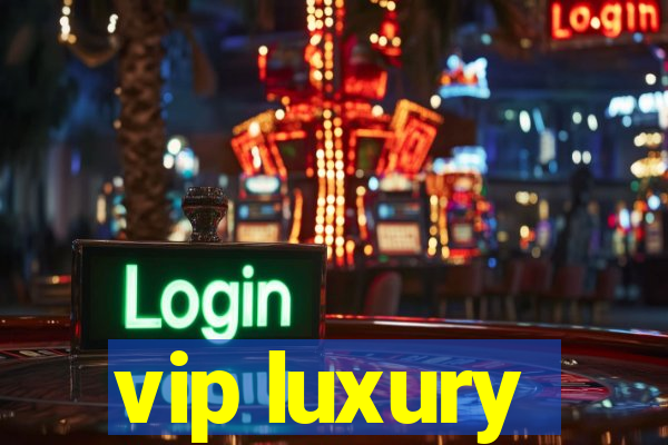 vip luxury