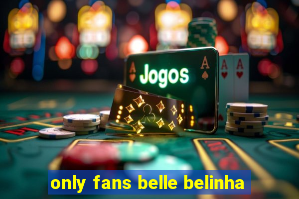 only fans belle belinha