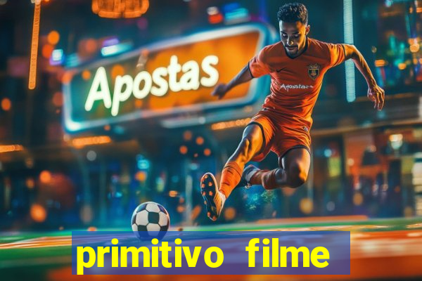 primitivo filme completo dublado mega filmes