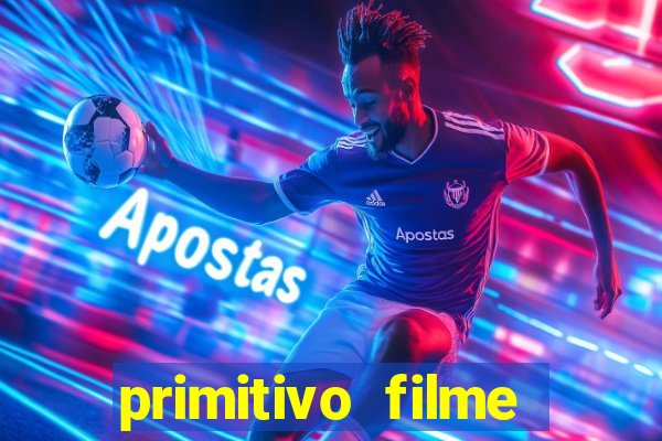 primitivo filme completo dublado mega filmes