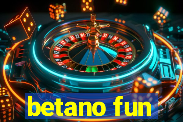 betano fun