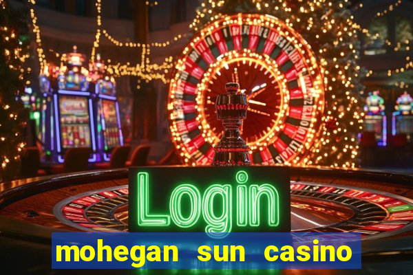 mohegan sun casino uncasville connecticut