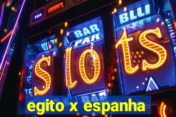 egito x espanha