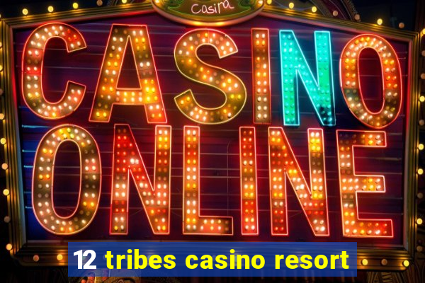 12 tribes casino resort