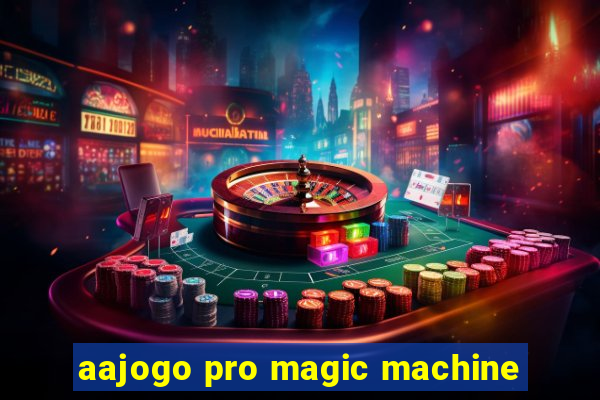 aajogo pro magic machine