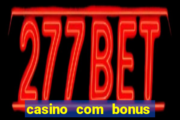 casino com bonus sem deposito