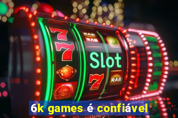 6k games é confiável