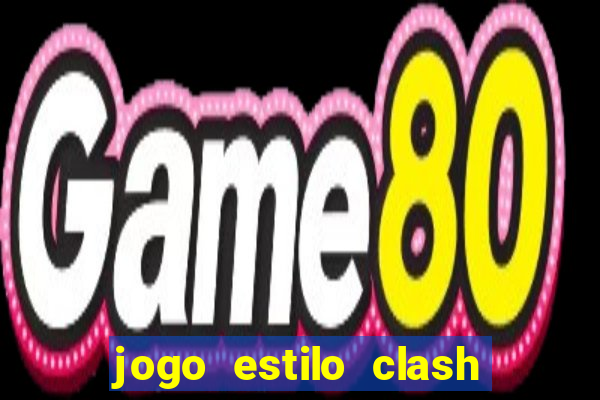 jogo estilo clash of clans