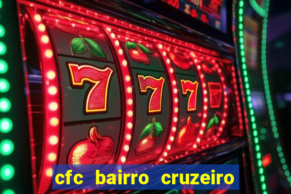 cfc bairro cruzeiro caxias do sul