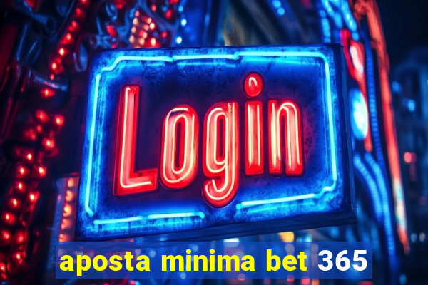 aposta minima bet 365