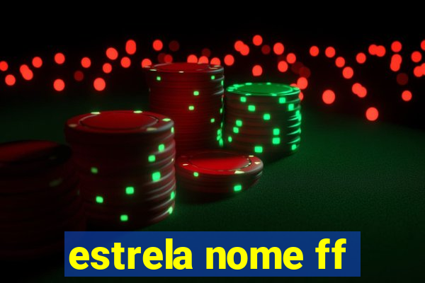 estrela nome ff