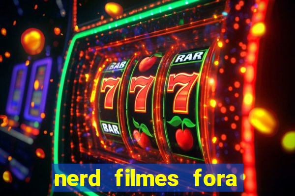 nerd filmes fora do ar