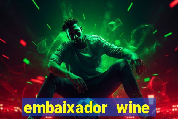 embaixador wine vale a pena