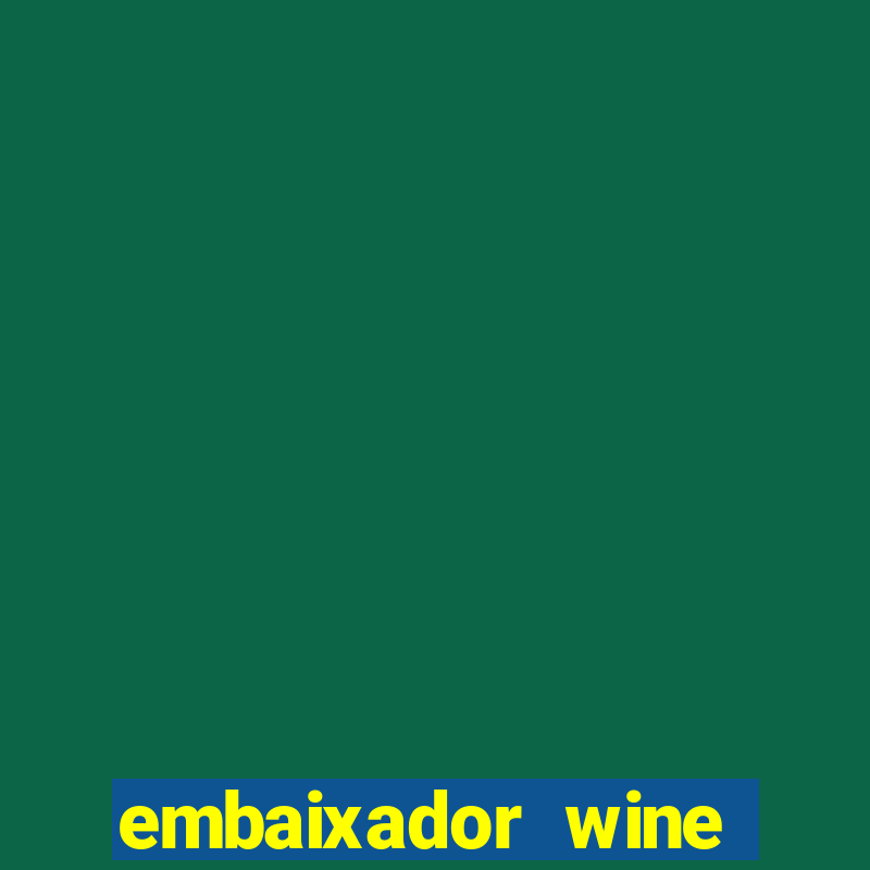 embaixador wine vale a pena