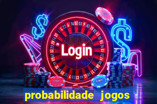 probabilidade jogos de hoje