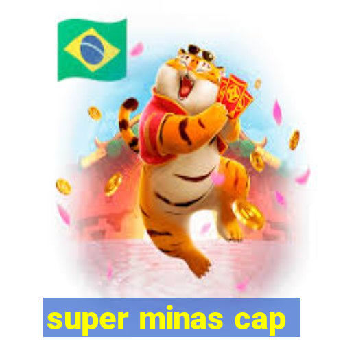 super minas cap